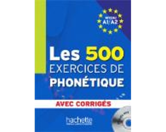 LES 500 EXERCICES DE PHONETIQUE A1 + A2 (+ CD + CORRIGES)