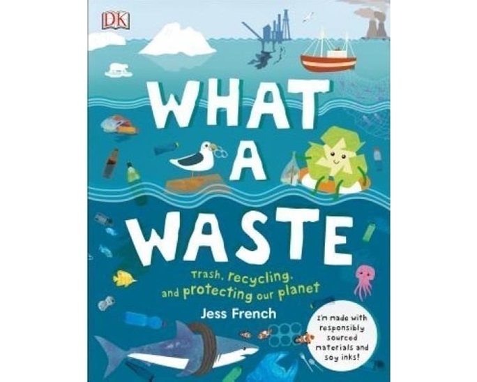 WHAT A WASTE : TRASH, RECYCLING, AND PROTECTING OUR PLANET HC